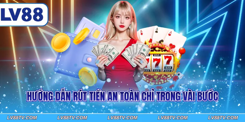 Hướng dẫn rút tiền an toàn chỉ trong vài bước